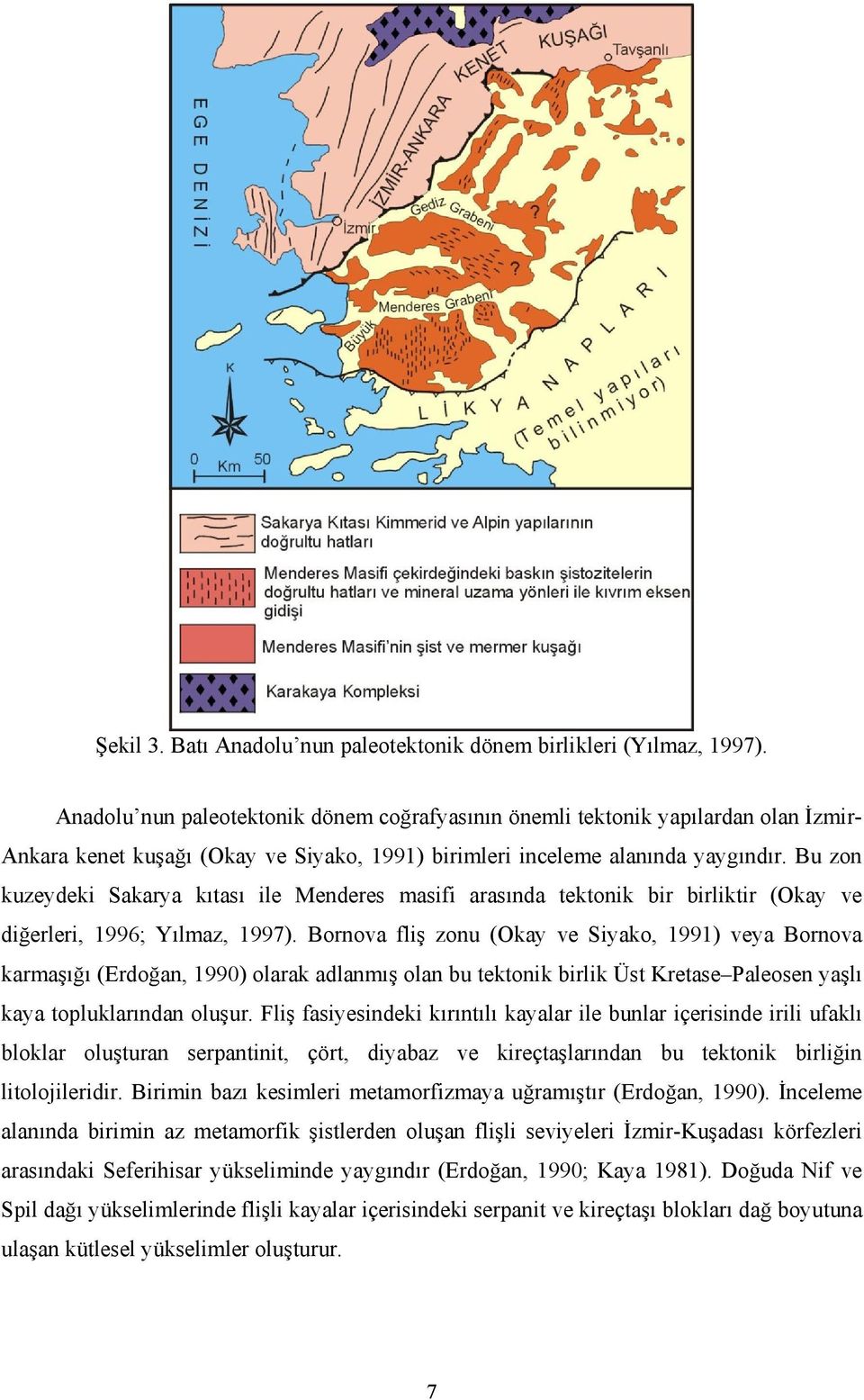 Bu zon kuzeydeki Sakarya kıtası ile Menderes masifi arasında tektonik bir birliktir (Okay ve diğerleri, 1996; Yılmaz, 1997).