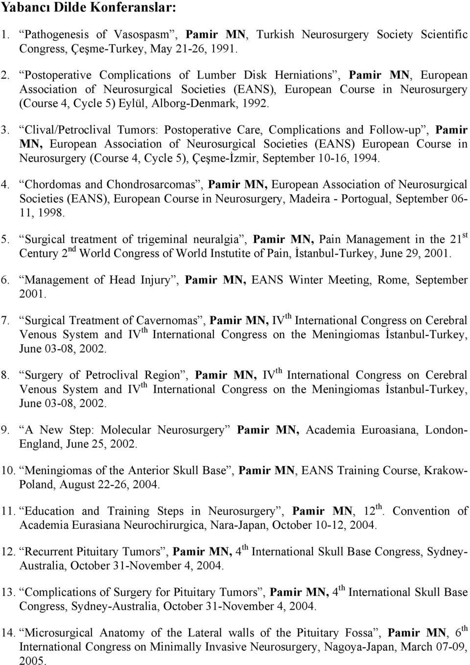 Postoperative Complications of Lumber Disk Herniations, Pamir MN, European Association of Neurosurgical Societies (EANS), European Course in Neurosurgery (Course 4, Cycle 5) Eylül, Alborg-Denmark,