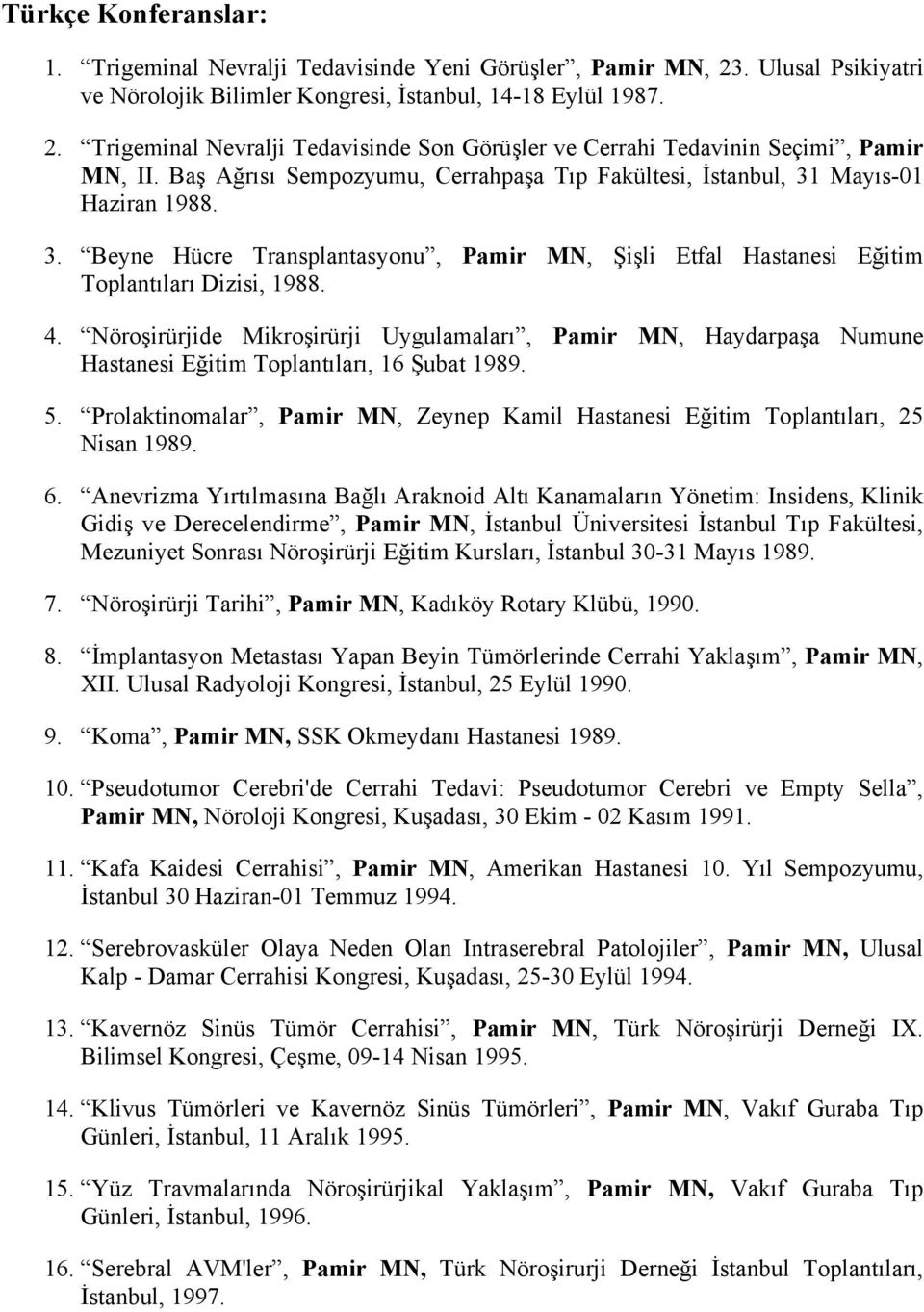 Nöroşirürjide Mikroşirürji Uygulamaları, Pamir MN, Haydarpaşa Numune Hastanesi Eğitim Toplantıları, 16 Şubat 1989. 5.