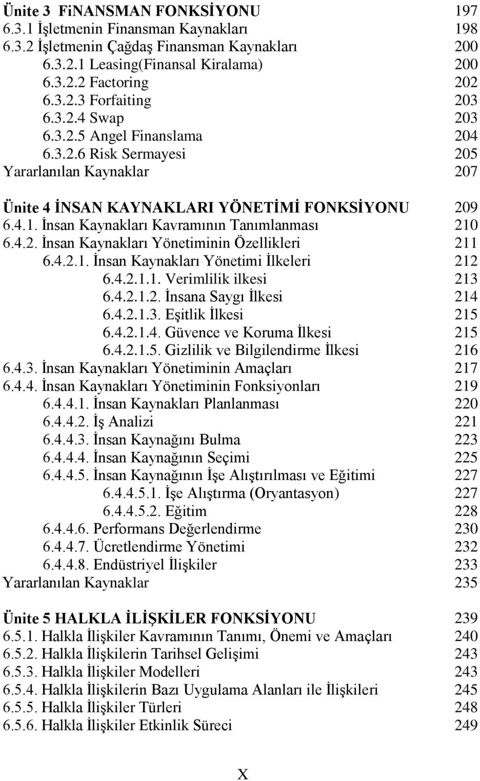 4.2.1.1. Verimlilik ilkesi 6.4.2.1.2. İnsana Saygı İlkesi 6.4.2.1.3. Eşitlik İlkesi 6.4.2.1.4. Güvence ve Koruma İlkesi 6.4.2.1.5. Gizlilik ve Bilgilendirme İlkesi 6.4.3. İnsan Kaynakları Yönetiminin Amaçları 6.