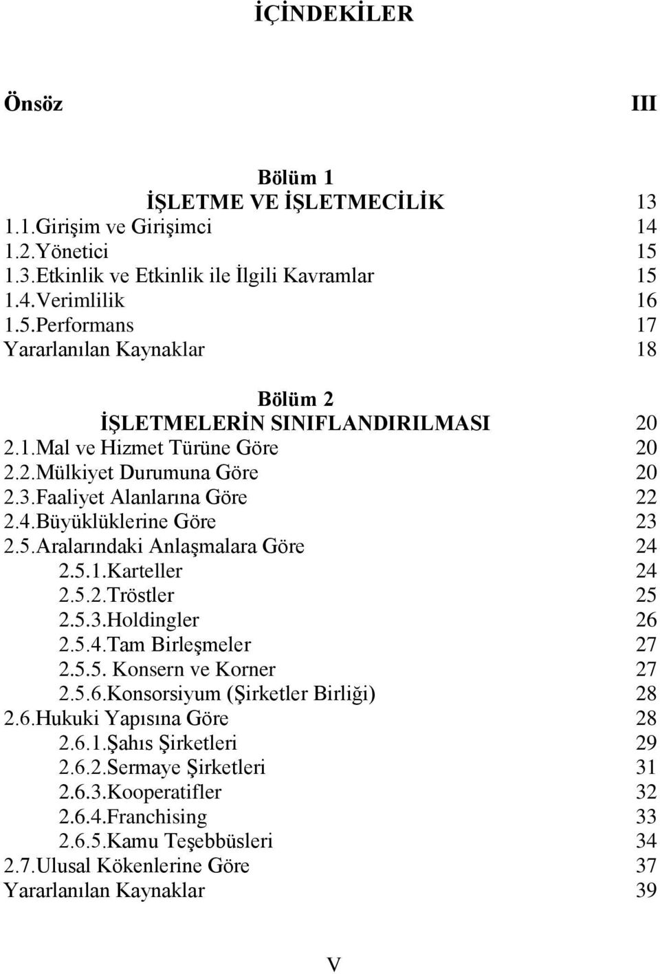 Aralarındaki Anlaşmalara Göre 2.5.1.Karteller 2.5.2.Tröstler 2.5.3.Holdingler 2.5.4.Tam Birleşmeler 2.5.5. Konsern ve Korner 2.5.6.Konsorsiyum (Şirketler Birliği) 2.6.Hukuki Yapısına Göre 2.