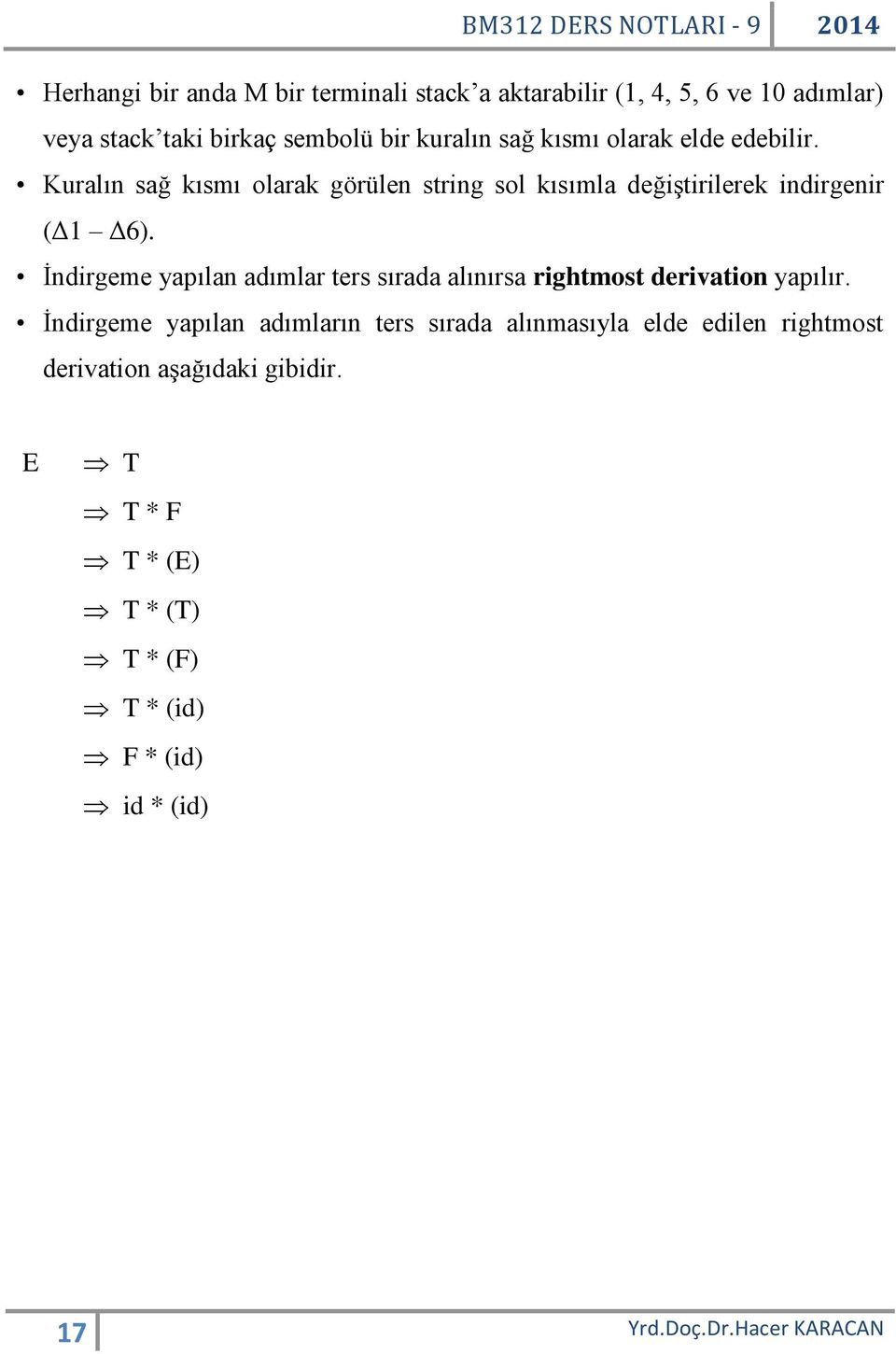 İndirgeme yapılan adımlar ters sırada alınırsa rightmost derivation yapılır.