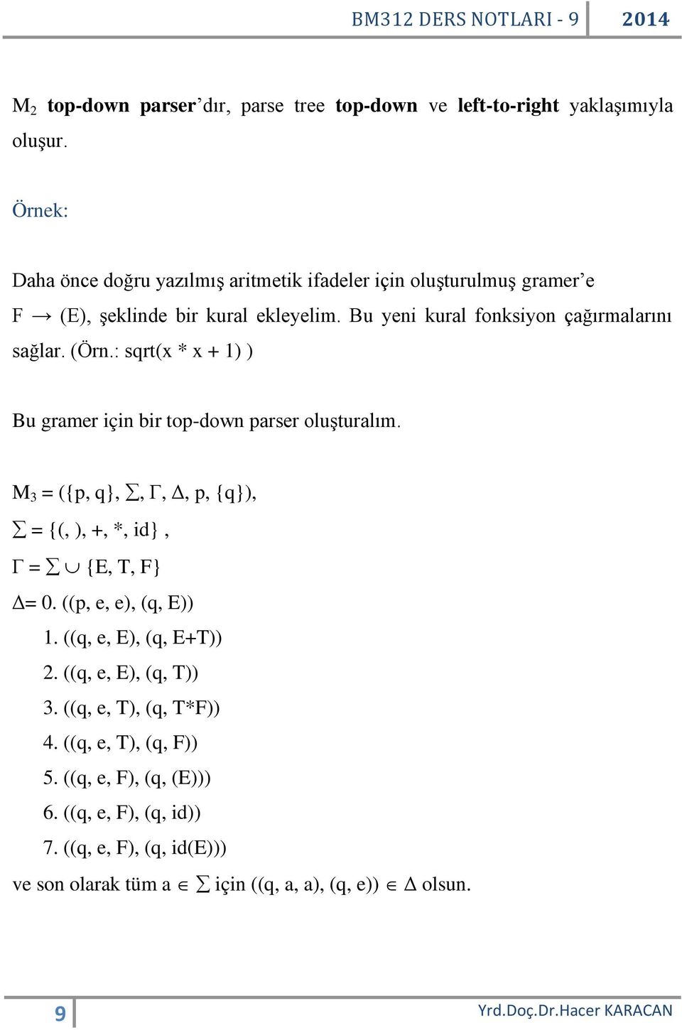 (Örn.: sqrt(x * x + 1) ) Bu gramer için bir top-down parser oluşturalım. M 3 = ({p, q},, Γ, Δ, p, {q}), = {(, ), +, *, id}, Γ = {E, T, F} Δ= 0.