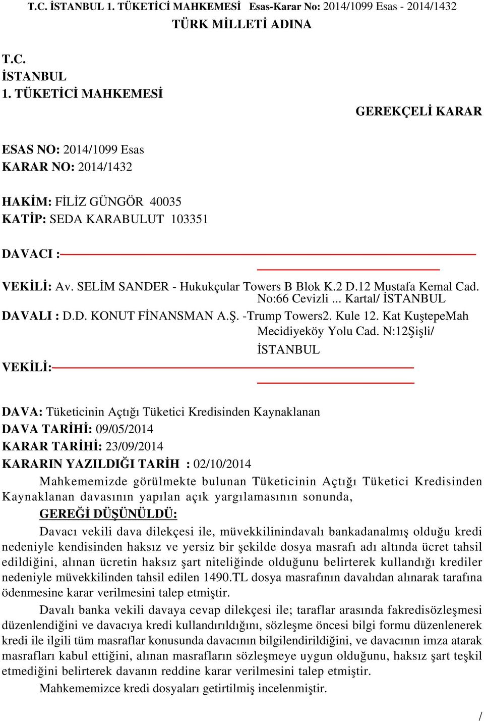 KARABULUT 103351 DAVACI : CİHAN TUNALI - 31198855516Uğur Mumcu Mah. Orhan Gazi Cad. No:144 İç Kapı No:16Sultangazi/ İSTANBUL VEKİLİ: Av. SELİM SANDER - Hukukçular Towers B Blok K.2 D.