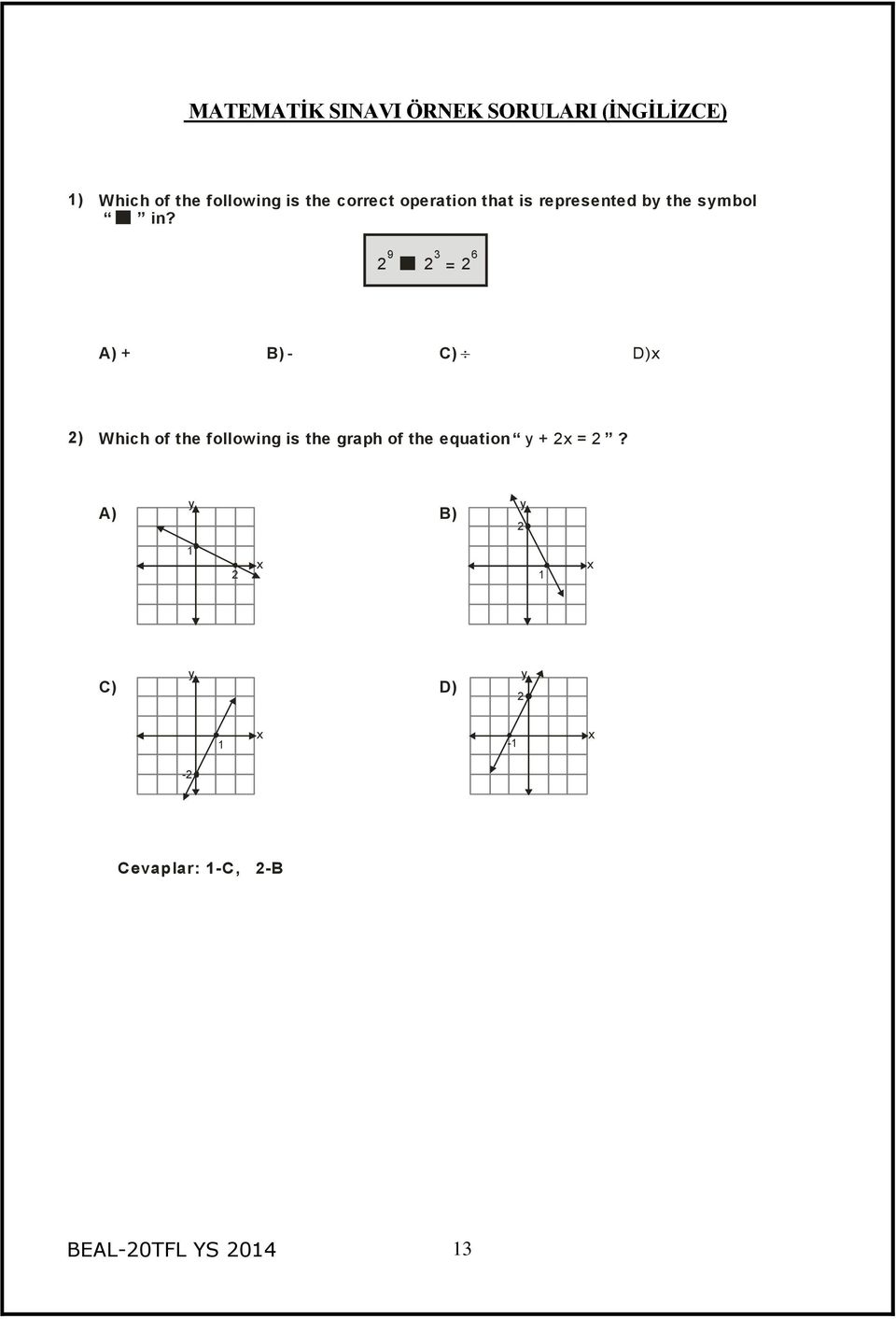 2 9 2 3 = 6 2 A) + B) - C) D)x 2) Which of the following is the graph of the