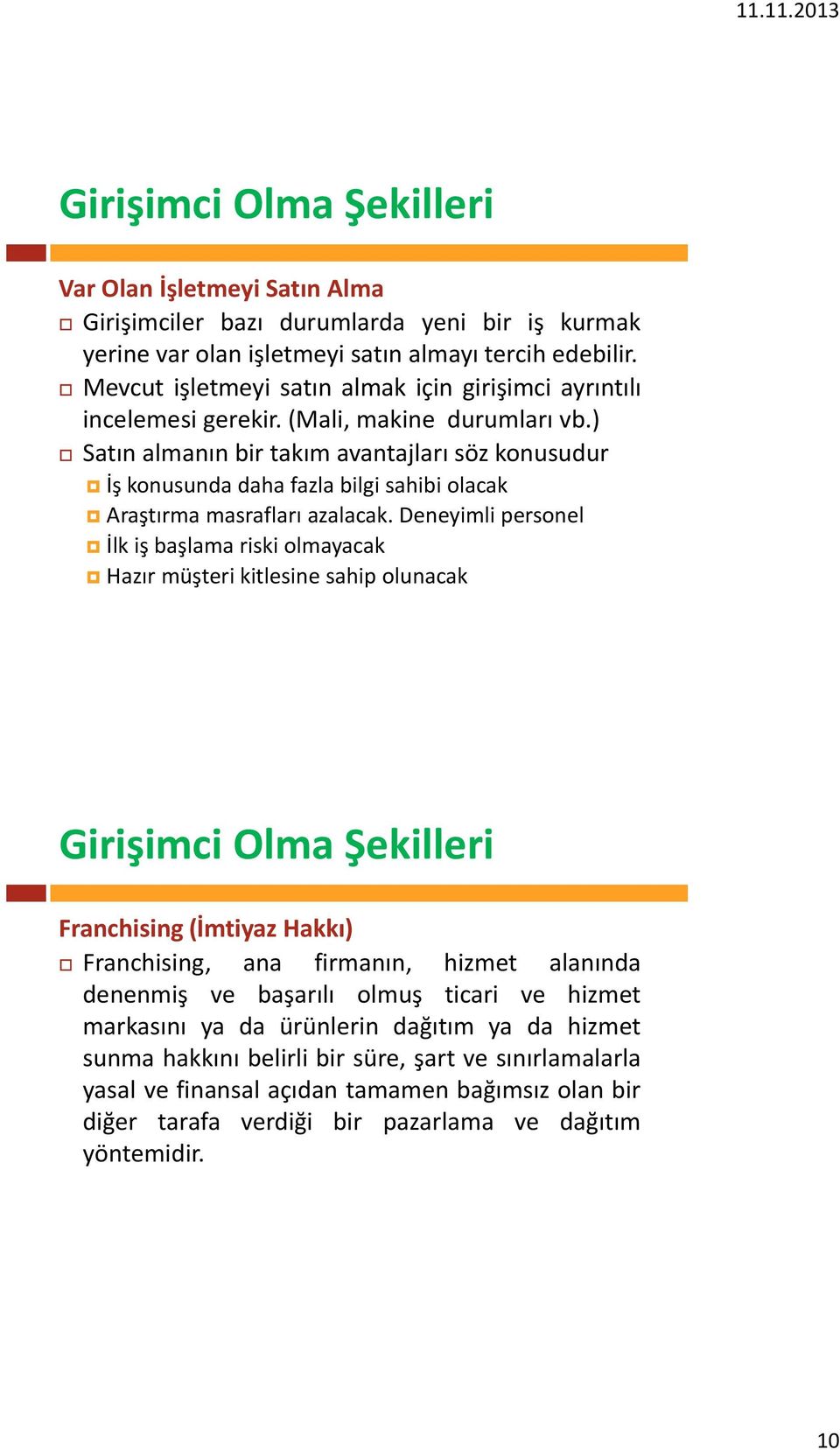 ) Satın almanın bir takım avantajları söz konusudur İş konusunda daha fazla bilgi sahibi olacak Araştırma masrafları azalacak.