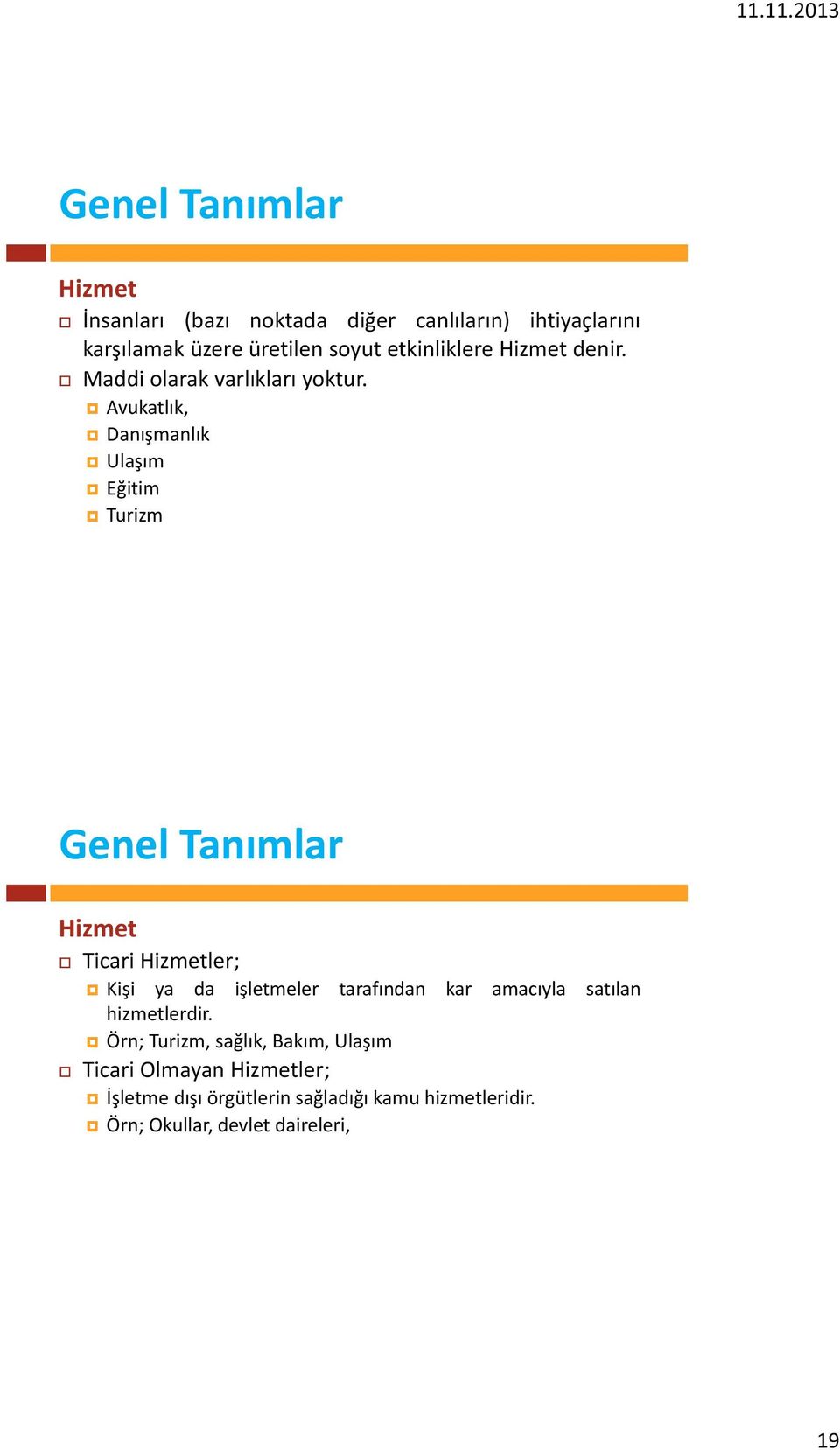 Avukatlık, Danışmanlık Ulaşım Eğitim Turizm Genel Tanımlar Hizmet Ticari Hizmetler; Kişi ya da işletmeler tarafından