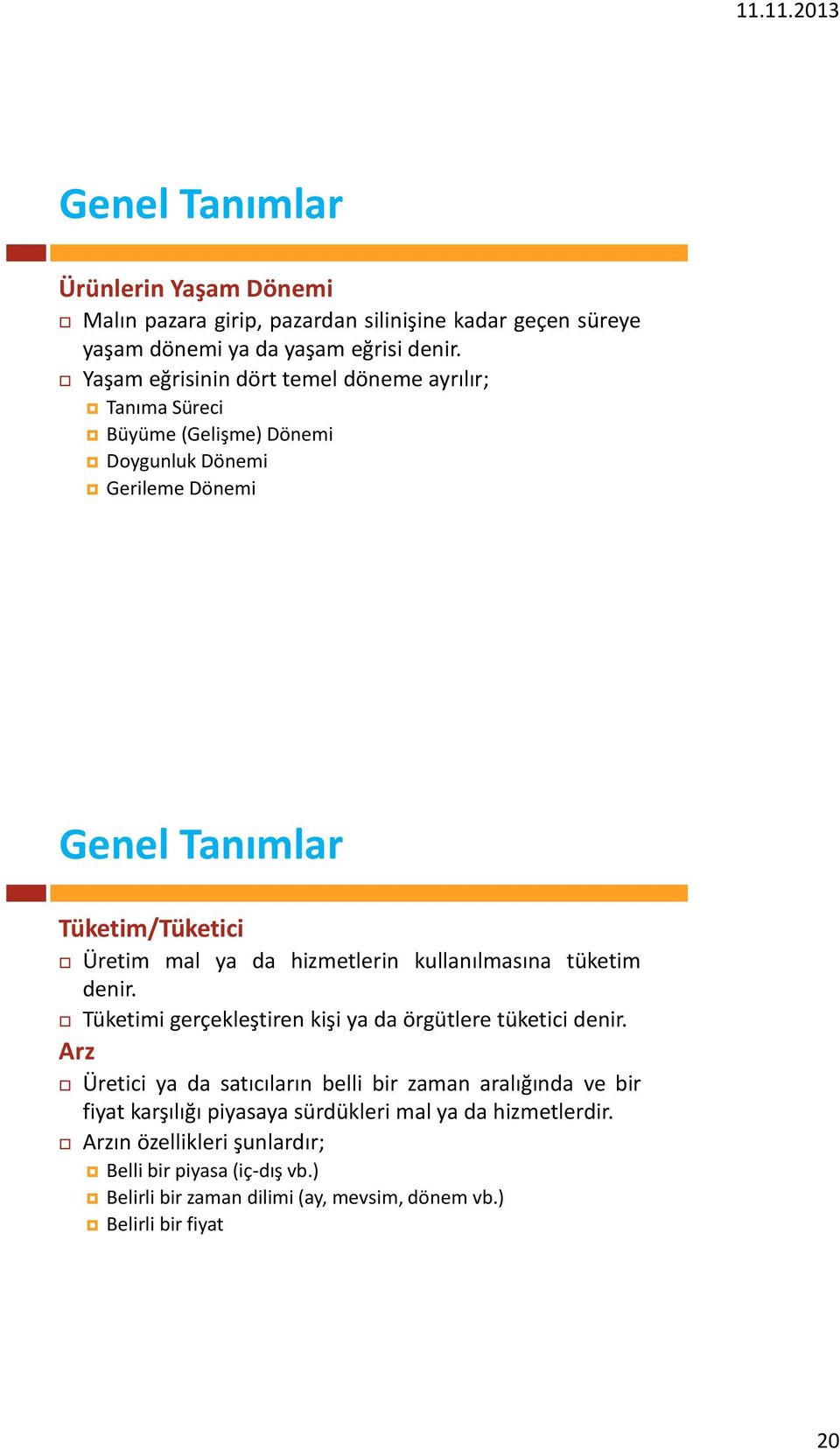 hizmetlerin kullanılmasına tüketim denir. Tüketimi gerçekleştiren kişi ya da örgütlere tüketici denir.