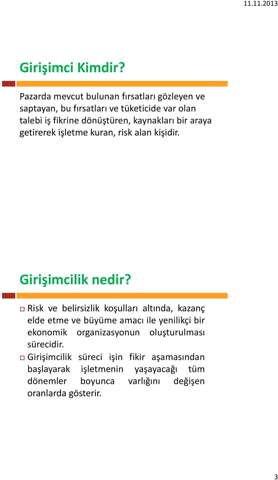 kaynakları bir araya getirerek işletme kuran, risk alan kişidir. Girişimcilik nedir?