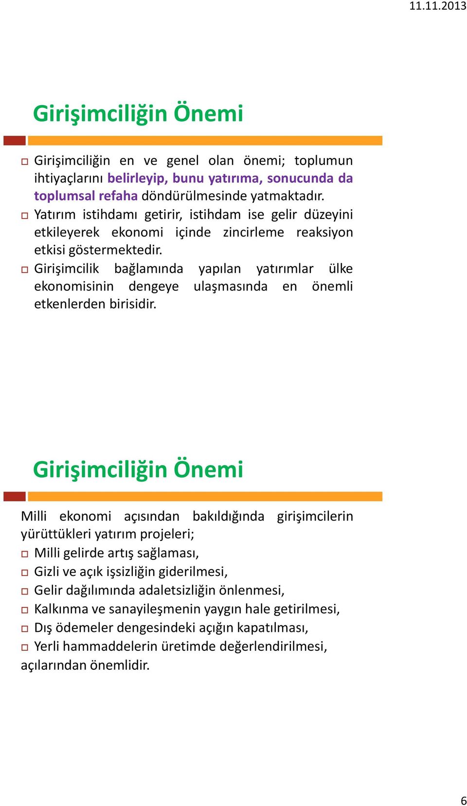 Girişimcilik bağlamında yapılan yatırımlar ülke ekonomisinin dengeye ulaşmasında en önemli etkenlerden birisidir.