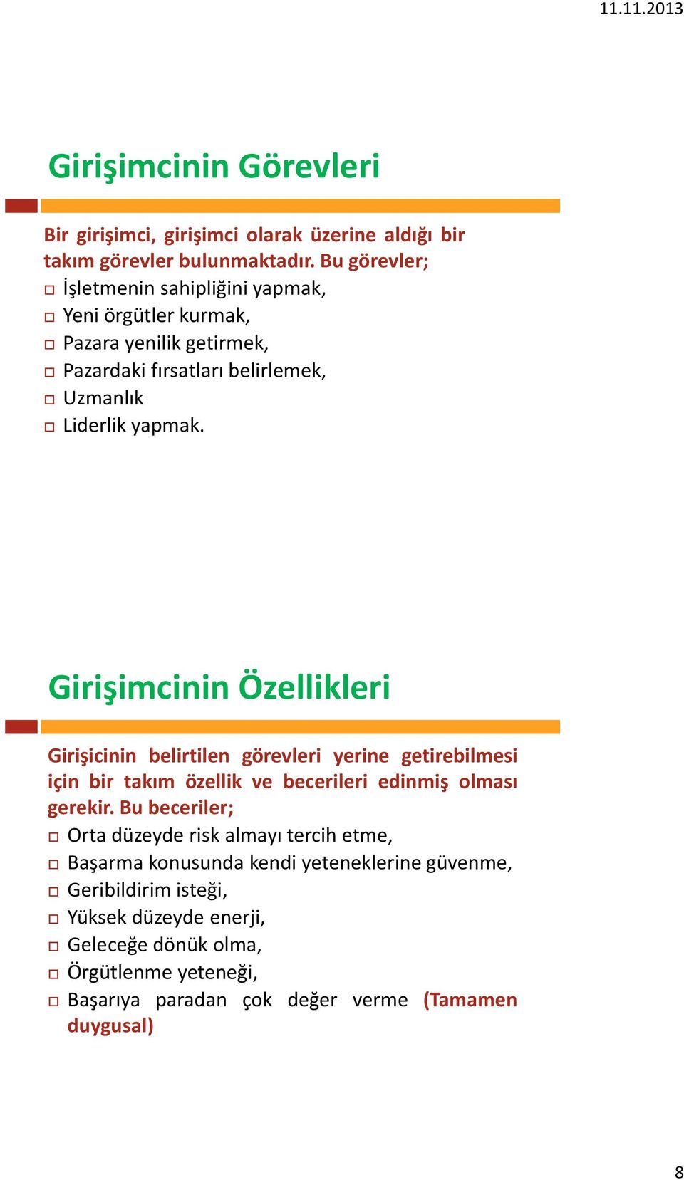 Girişimcinin Özellikleri Girişicinin belirtilen görevleri yerine getirebilmesi için bir takım özellik ve becerileri edinmiş olması gerekir.