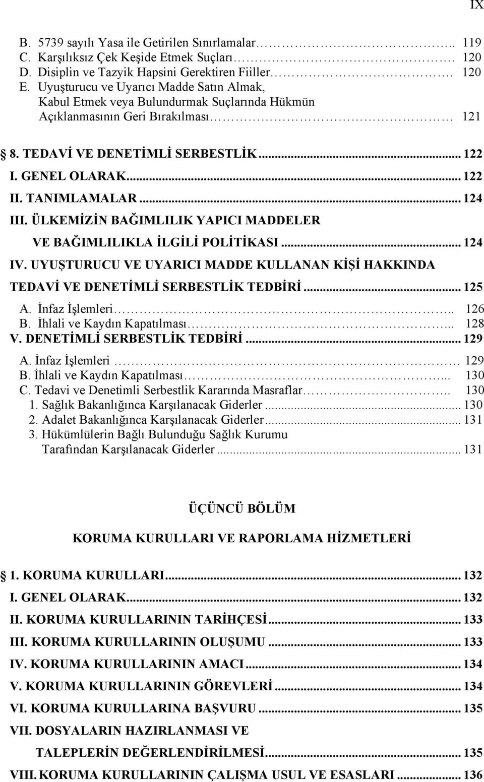 Cezanın ertelenmesi, mağdurun veya kamunun uğradığı zararın aynen iade, suçtan önceki hâle getirme veya tazmin suretiyle tamamen giderilmesi koşuluna bağlı tutulabilir.