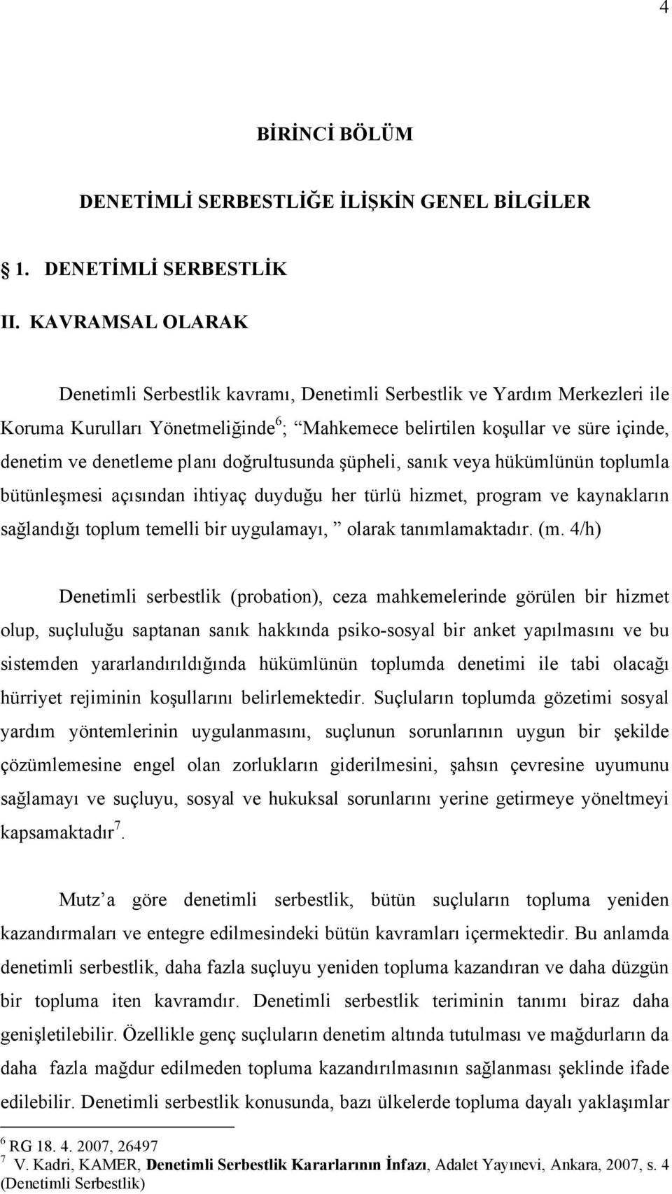 Kısa süreli hapis cezası alması dolayısıyla ceza infaz kurumuna giren hükümlünün; işini kaybetme riski, ailesinin sosyo-ekonomik sıkıntılar çekme olasılığı, infaz kurumunda iken suçu meslek edinen