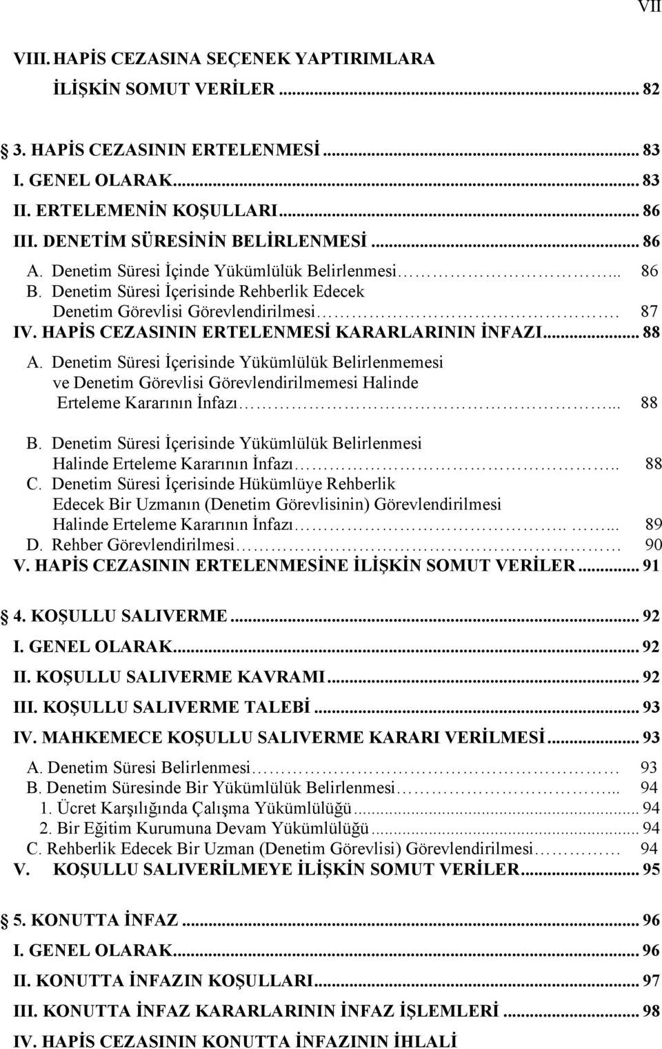 cezaevlerindeki kalabalıklaşma ve güvenlik sorunlarının önüne geçilmesi, Çeşitli ruhsal ya da psikolojik rahatsızlıkları olan suçluların kapalı bir cezaevinde tutulmak yerine toplum içinde ya da