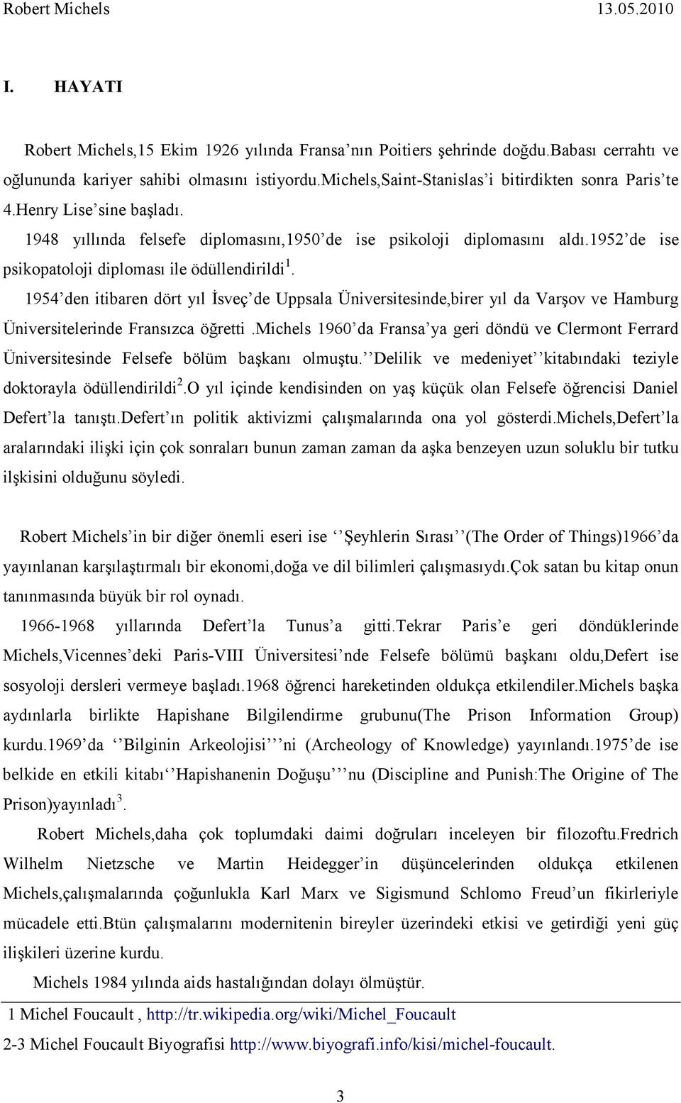 1954 den itibaren dört yıl Đsveç de Uppsala Üniversitesinde,birer yıl da Varşov ve Hamburg Üniversitelerinde Fransızca öğretti.