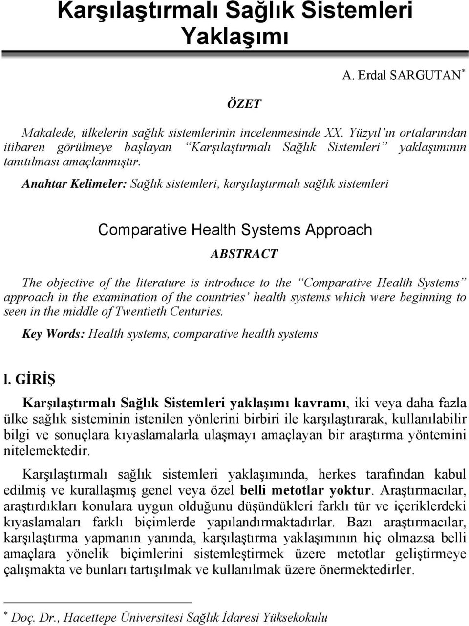 Anahtar Kelimeler: Sağlık sistemleri, karşılaştırmalı sağlık sistemleri Comparative Health Systems Approach ABSTRACT The objective of the literature is introduce to the Comparative Health Systems