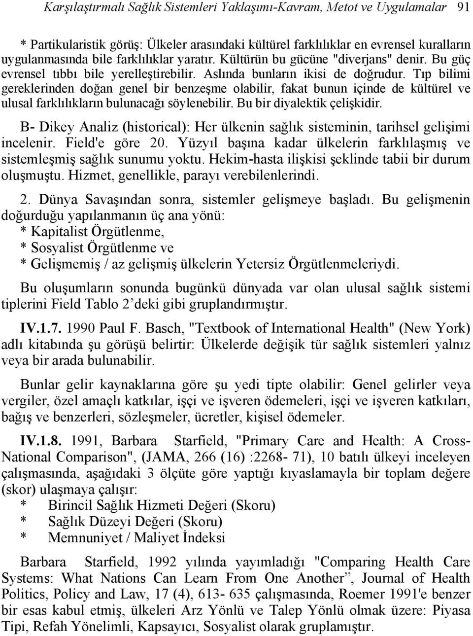 Tıp bilimi gereklerinden doğan genel bir benzeşme olabilir, fakat bunun içinde de kültürel ve ulusal farklılıkların bulunacağı söylenebilir. Bu bir diyalektik çelişkidir.