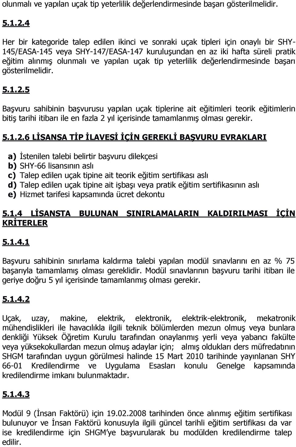 başvurusu yapılan uçak tiplerine ait eğitimleri teorik eğitimlerin bitiş tarihi itibarı ile en fazla 2 