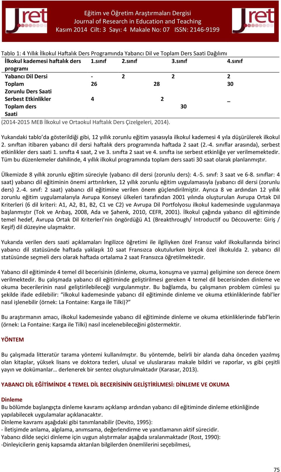 Yukarıdaki tablo da gösterildiği gibi, 12 yıllık zorunlu eğitim yasasıyla ilkokul kademesi 4 yıla düşürülerek ilkokul 2.