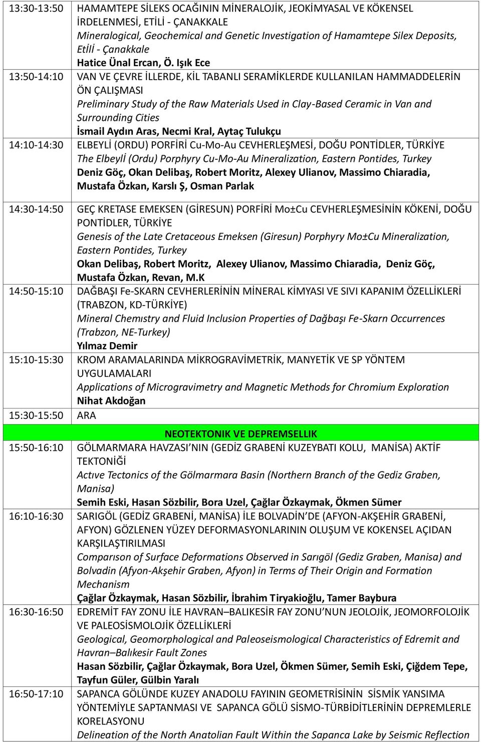 Işık Ece 13:50-14:10 VAN VE ÇEVRE İLLERDE, KİL TABANLI SERAMİKLERDE KULLANILAN HAMMADDELERİN ÖN ÇALIŞMASI Preliminary Study of the Raw Materials Used in Clay-Based Ceramic in Van and Surrounding