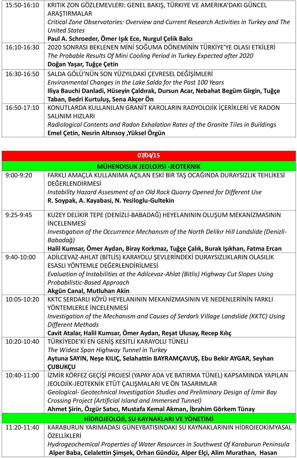 Schroeder, Ömer Işık Ece, Nurgul Çelik Balcı 16:10-16:30 2020 SONRASI BEKLENEN MİNİ SOĞUMA DÖNEMİNİN TÜRKİYE YE OLASI ETKİLERİ The Probable Results Of Mini Cooling Period in Turkey Expected after