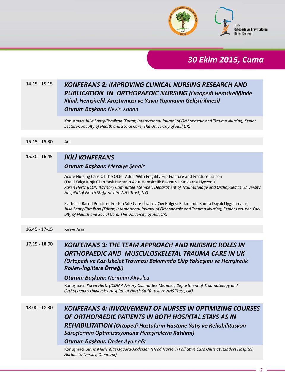 Nevin Kanan Konuşmacı:Julie Santy-Tomlison (Editor, International Journal of Orthopaedic and Trauma Nursing; Senior Lecturer, Faculty of Health and Social Care, The University of Hull,UK) 15.15-15.