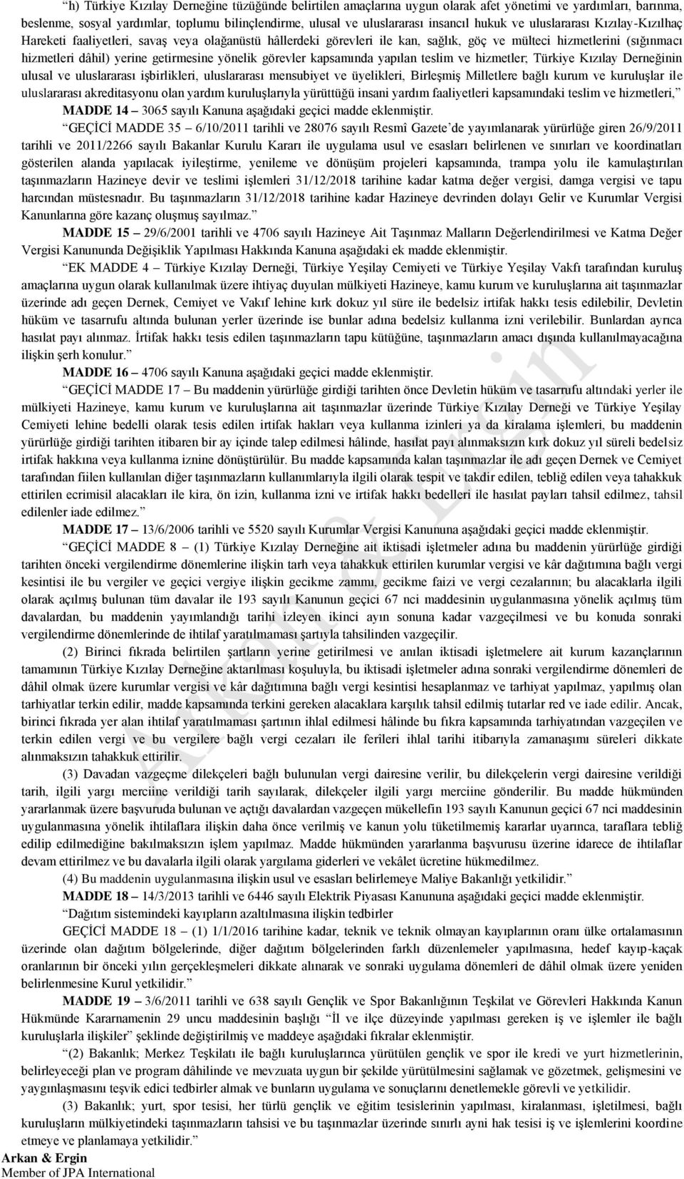 yönelik görevler kapsamında yapılan teslim ve hizmetler; Türkiye Kızılay Derneğinin ulusal ve uluslararası işbirlikleri, uluslararası mensubiyet ve üyelikleri, Birleşmiş Milletlere bağlı kurum ve