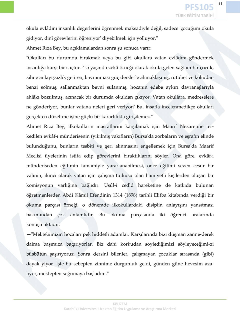 4 5 yaşında zekâ örneği olarak okula gelen sağlam bir çocuk, zihne anlayışsızlık getiren, kavranması güç derslerle ahmaklaşmış, rütubet ve kokudan benzi solmuş, sallanmaktan beyni sulanmış, hocanın