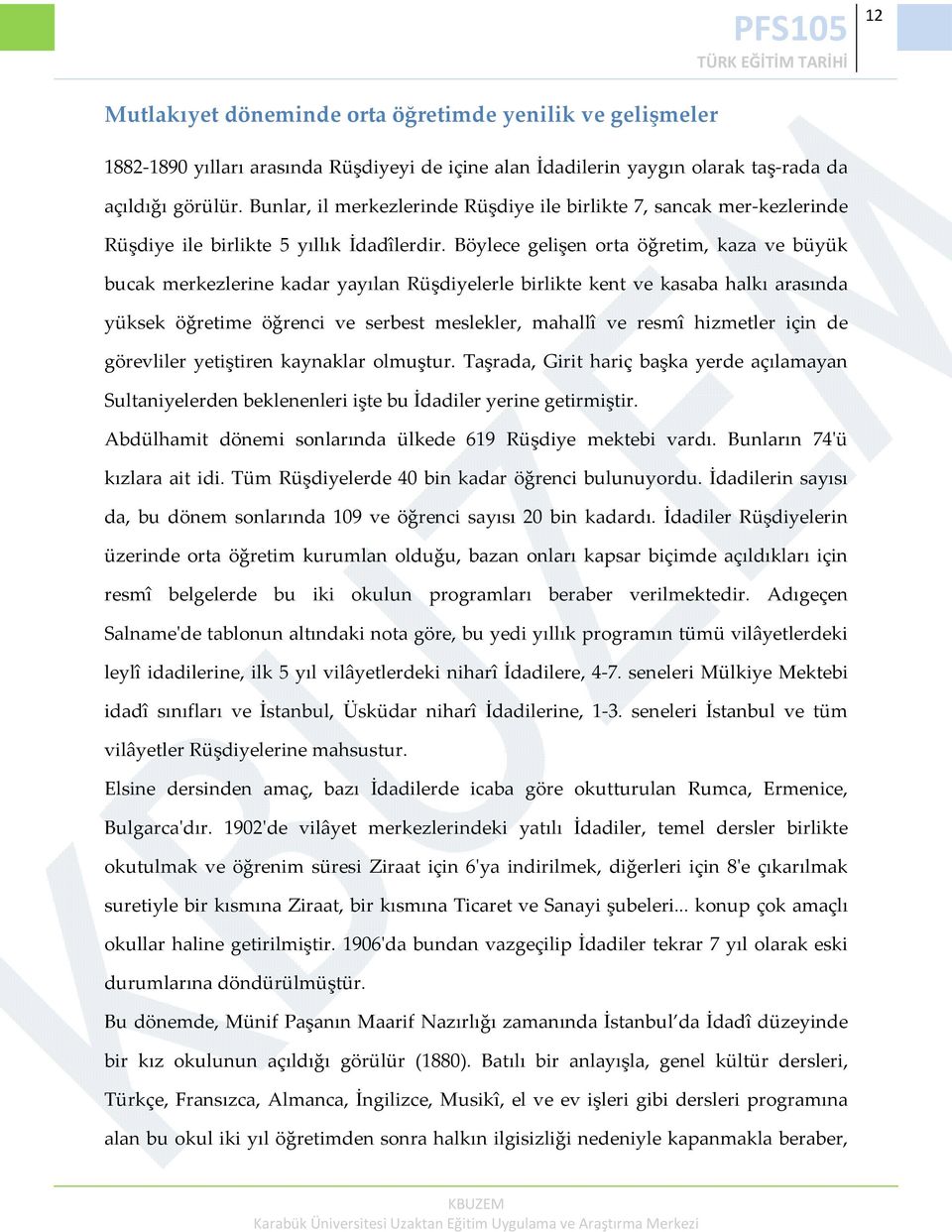 Böylece gelişen orta öğretim, kaza ve büyük bucak merkezlerine kadar yayılan Rüşdiyelerle birlikte kent ve kasaba halkı arasında yüksek öğretime öğrenci ve serbest meslekler, mahallî ve resmî