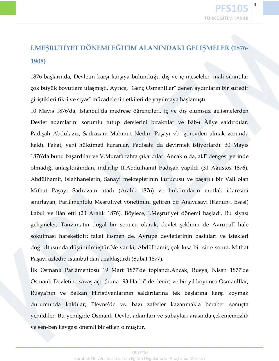 10 Mayıs 1876ʹda, İstanbulʹda medrese öğrencileri, iç ve dış olumsuz gelişmelerden Devlet adamlarını sorumlu tutup derslerini bıraktılar ve Bâb ı Âliye saldırdılar.