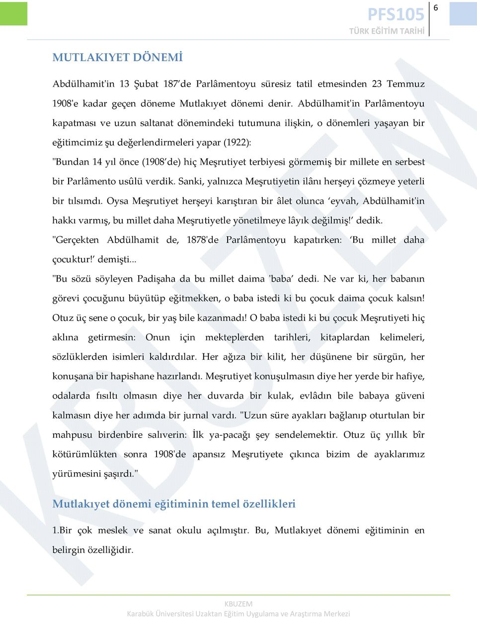 terbiyesi görmemiş bir millete en serbest bir Parlâmento usûlü verdik. Sanki, yalnızca Meşrutiyetin ilânı herşeyi çözmeye yeterli bir tılsımdı.