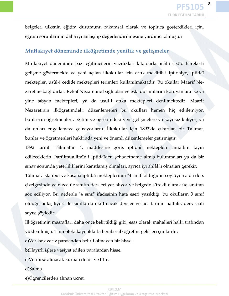 mekâtib i iptidaiye, iptidaî mektepler, usûl i cedide mektepleri terimleri kullanılmaktadır. Bu okullar Maarif Nezaretine bağlıdırlar.