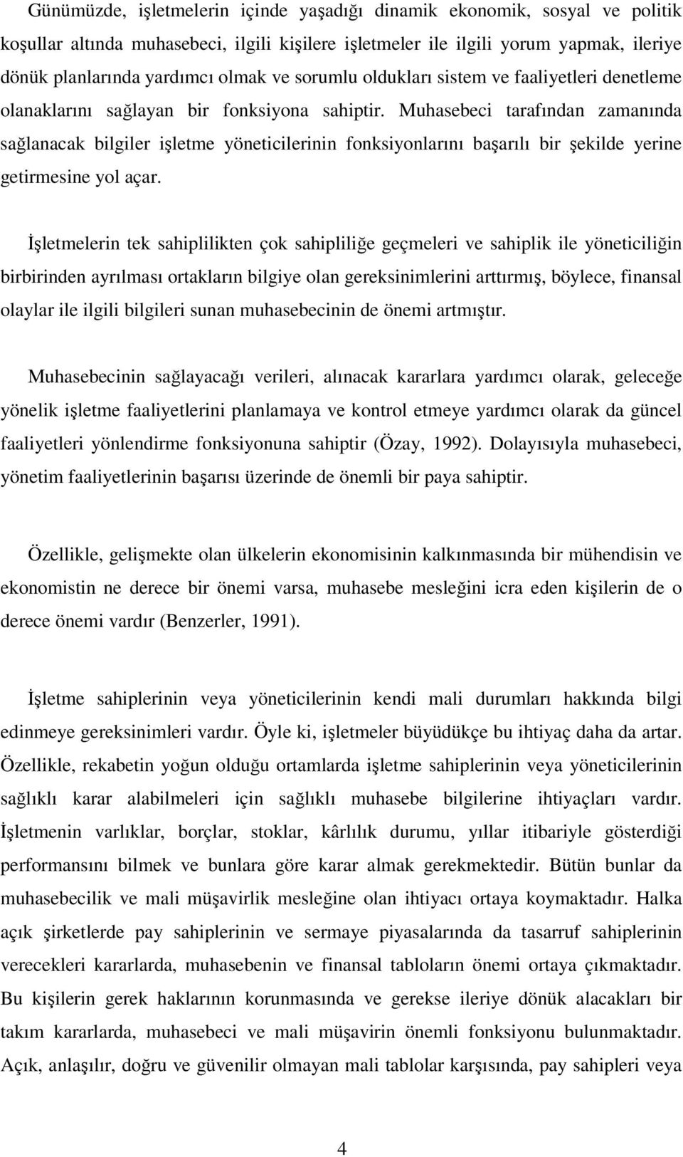 Muhasebeci tarafından zamanında sağlanacak bilgiler işletme yöneticilerinin fonksiyonlarını başarılı bir şekilde yerine getirmesine yol açar.