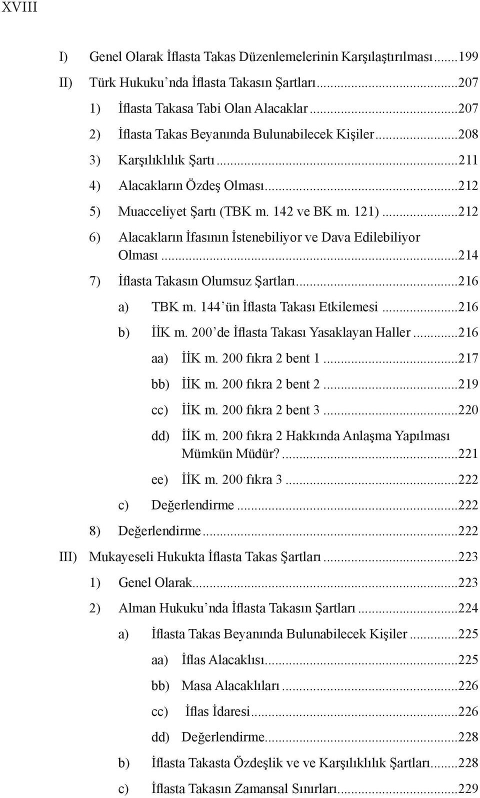 ..212 6) Alacakların İfasının İstenebiliyor ve Dava Edilebiliyor Olması...214 7) İflasta Takasın Olumsuz Şartları...216 a) TBK m. 144 ün İflasta Takası Etkilemesi...216 b) İİK m.