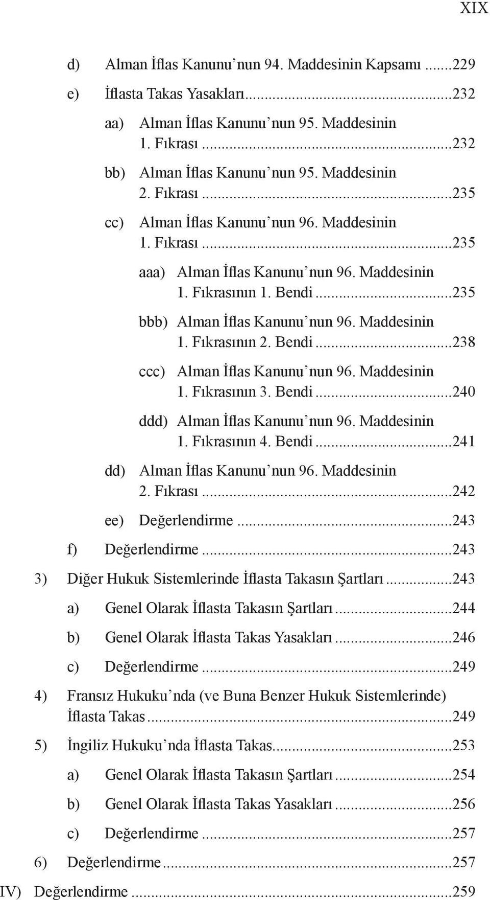 Bendi...238 ccc) Alman İflas Kanunu nun 96. Maddesinin 1. Fıkrasının 3. Bendi...240 ddd) Alman İflas Kanunu nun 96. Maddesinin 1. Fıkrasının 4. Bendi...241 dd) Alman İflas Kanunu nun 96. Maddesinin 2.