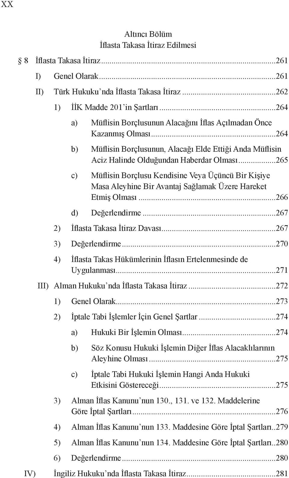 ..265 c) Müflisin Borçlusu Kendisine Veya Üçüncü Bir Kişiye Masa Aleyhine Bir Avantaj Sağlamak Üzere Hareket Etmiş Olması...266 d) Değerlendirme...267 2) İflasta Takasa İtiraz Davası.