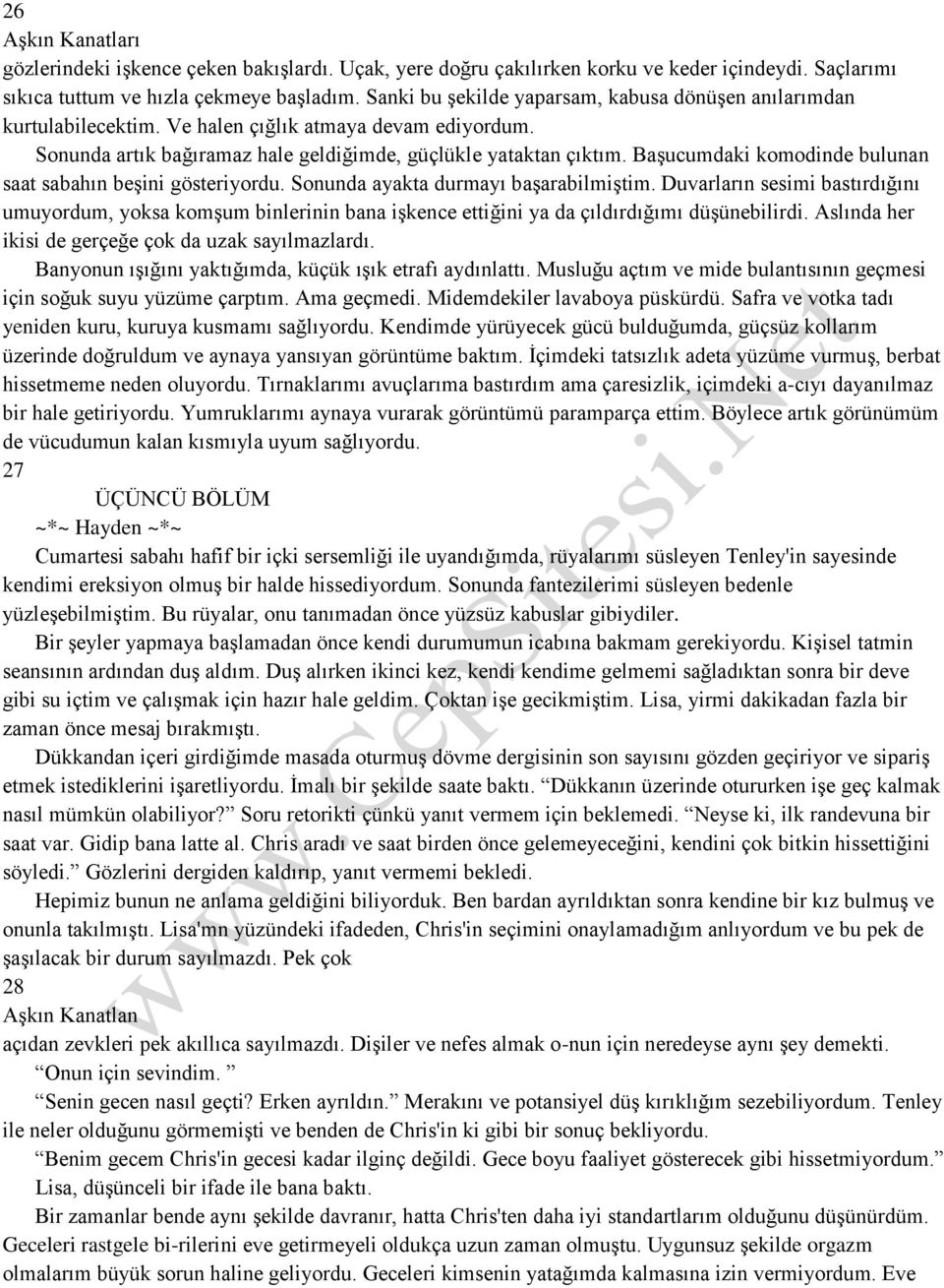 Başucumdaki komodinde bulunan saat sabahın beşini gösteriyordu. Sonunda ayakta durmayı başarabilmiştim.