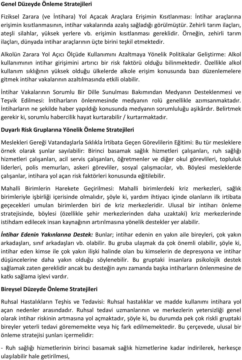 Alkolün Zarara Yol Açıcı Ölçüde Kullanımını Azaltmaya Yönelik Politikalar Geliştirme: Alkol kullanımının intihar girişimini artırıcı bir risk faktörü olduğu bilinmektedir.