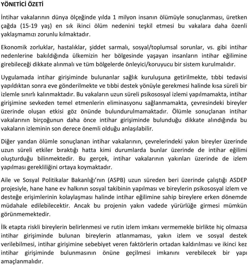 gibi intihar nedenlerine bakıldığında ülkemizin her bölgesinde yaşayan insanların intihar eğilimine girebileceği dikkate alınmalı ve tüm bölgelerde önleyici/koruyucu bir sistem kurulmalıdır.