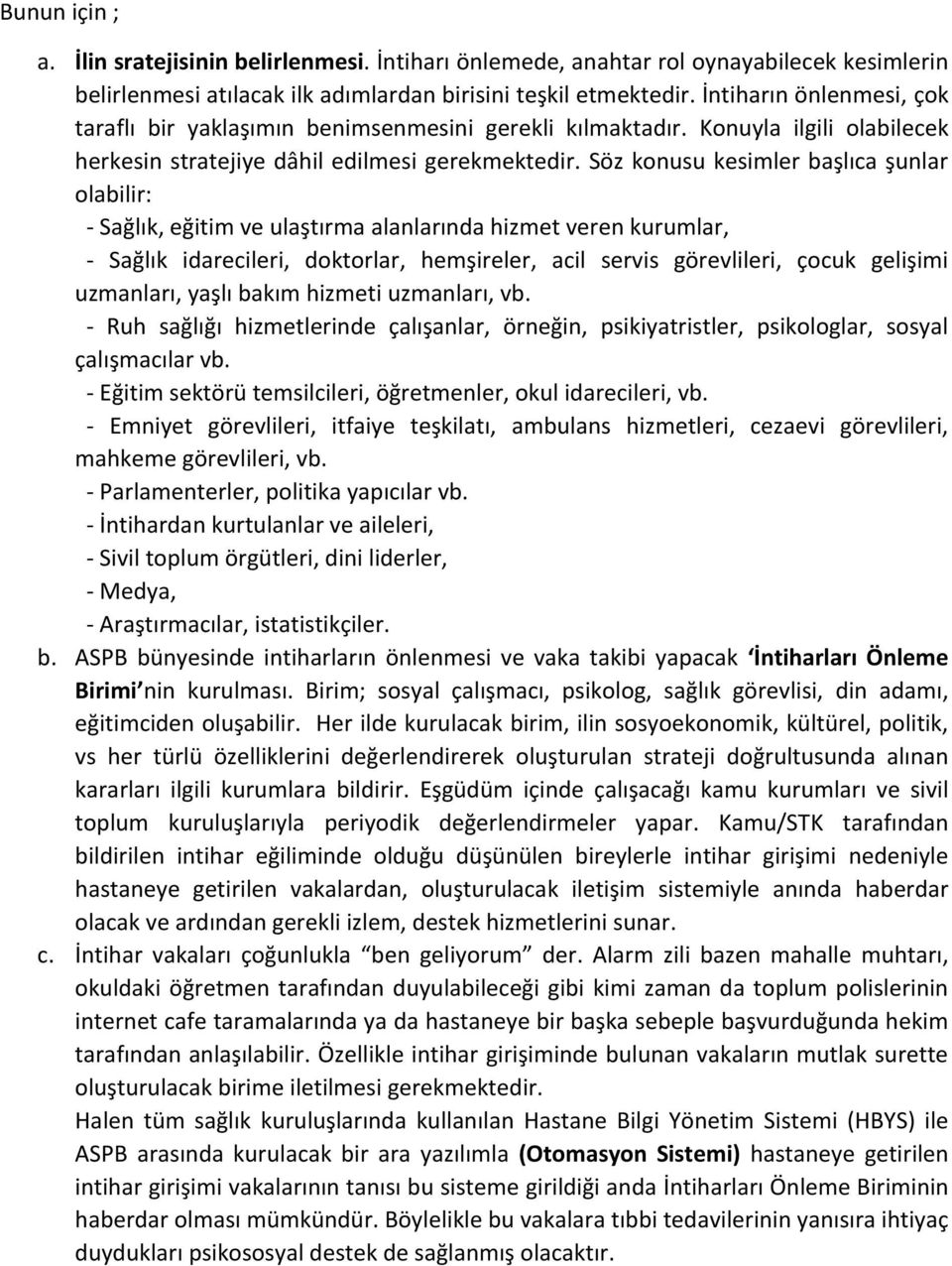 Söz konusu kesimler başlıca şunlar olabilir: - Sağlık, eğitim ve ulaştırma alanlarında hizmet veren kurumlar, - Sağlık idarecileri, doktorlar, hemşireler, acil servis görevlileri, çocuk gelişimi