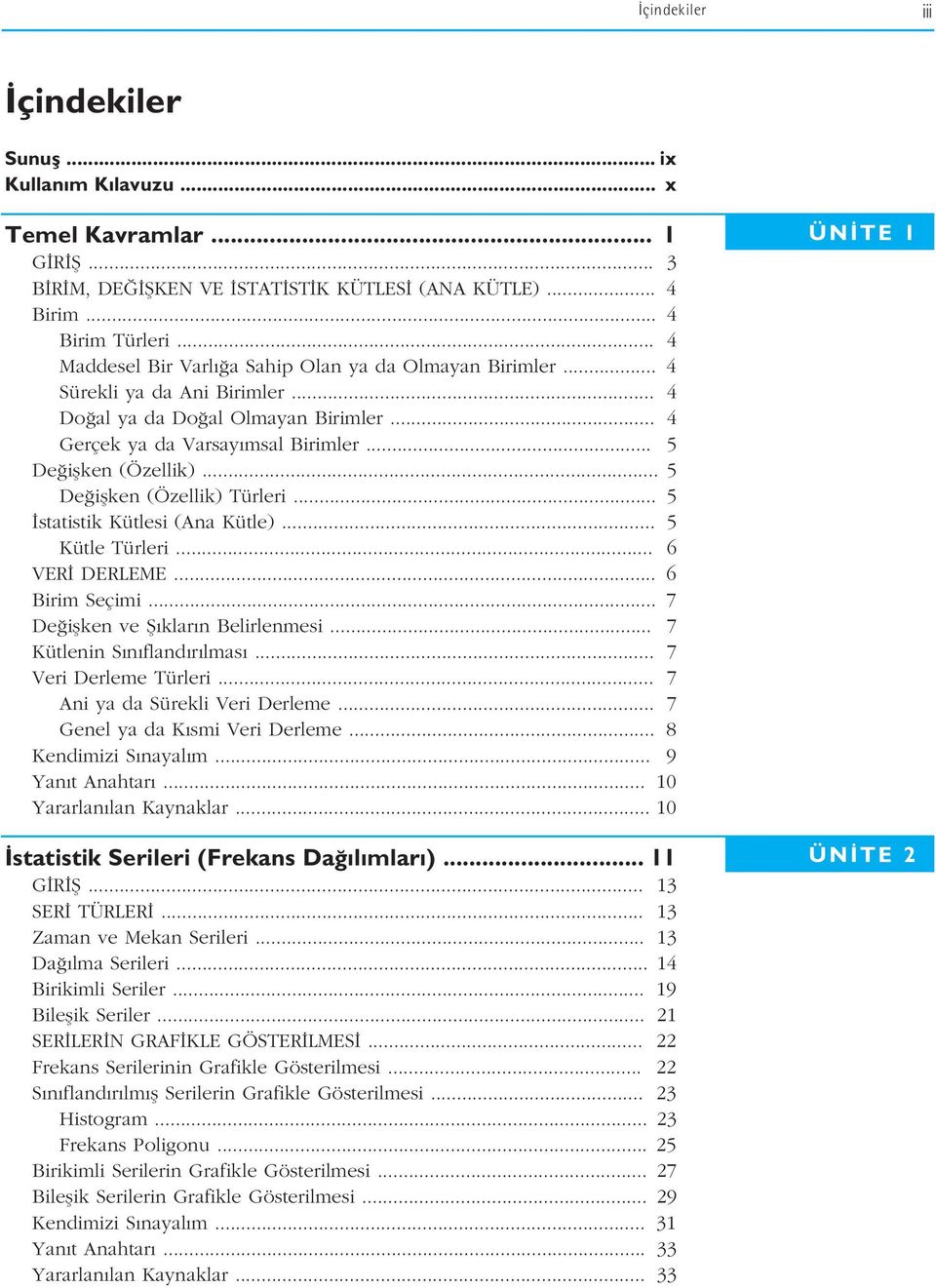 .. 5 De iflken (Özellik) Türleri... 5 statistik Kütlesi (Ana Kütle)... 5 Kütle Türleri... 6 VER DERLEME... 6 Birim Seçimi... 7 De iflken ve fi klar n Belirlenmesi... 7 Kütlenin S n fland r lmas.