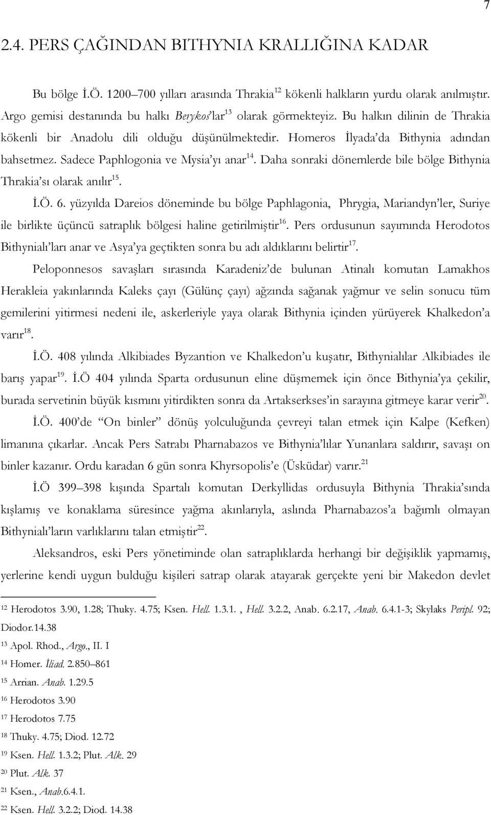 Sadece Paphlogonia ve Mysia yı anar 14. Daha sonraki dönemlerde bile bölge Bithynia Thrakia sı olarak anılır 15. İ.Ö. 6.