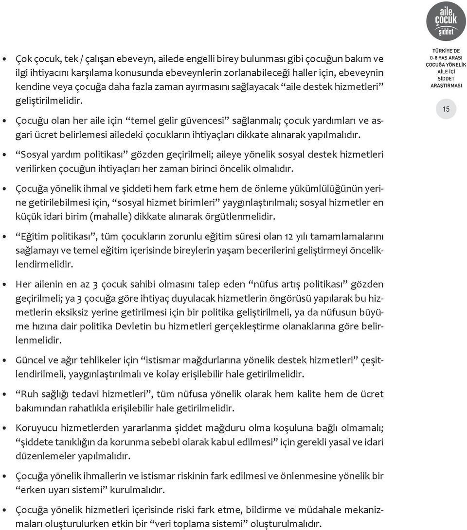 Çocuğu olan her aile için temel gelir güvencesi sağlanmalı; çocuk yardımları ve asgari ücret belirlemesi ailedeki çocukların ihtiyaçları dikkate alınarak yapılmalıdır.