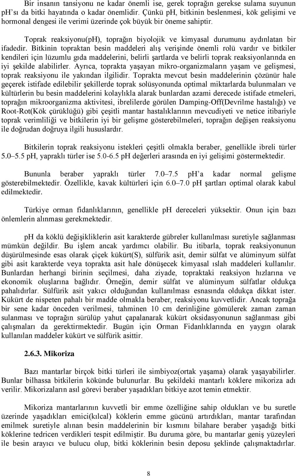 Toprak reaksiyonu(ph), toprağın biyolojik ve kimyasal durumunu aydınlatan bir ifadedir.