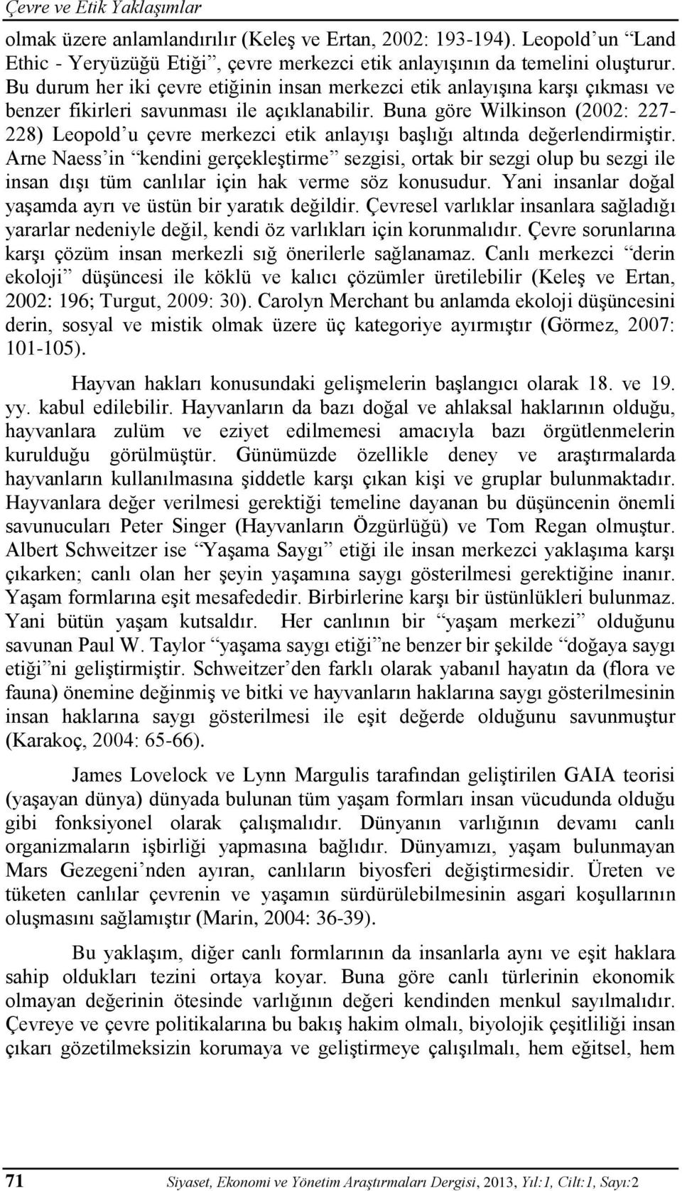 Buna göre Wilkinson (2002: 227-228) Leopold u çevre merkezci etik anlayışı başlığı altında değerlendirmiştir.