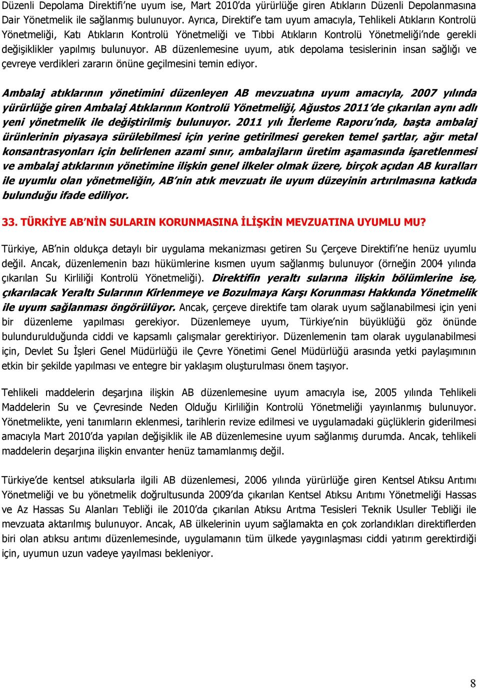 bulunuyor. AB düzenlemesine uyum, atık depolama tesislerinin insan sağlığı ve çevreye verdikleri zararın önüne geçilmesini temin ediyor.