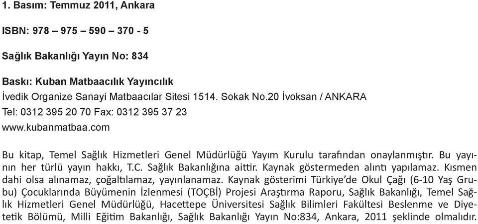 Bu yayının her türlü yayın hakkı, T.C. Sağlık Bakanlığına aittir. Kaynak göstermeden alıntı yapılamaz. Kısmen dahi olsa alınamaz, çoğaltılamaz, yayınlanamaz.