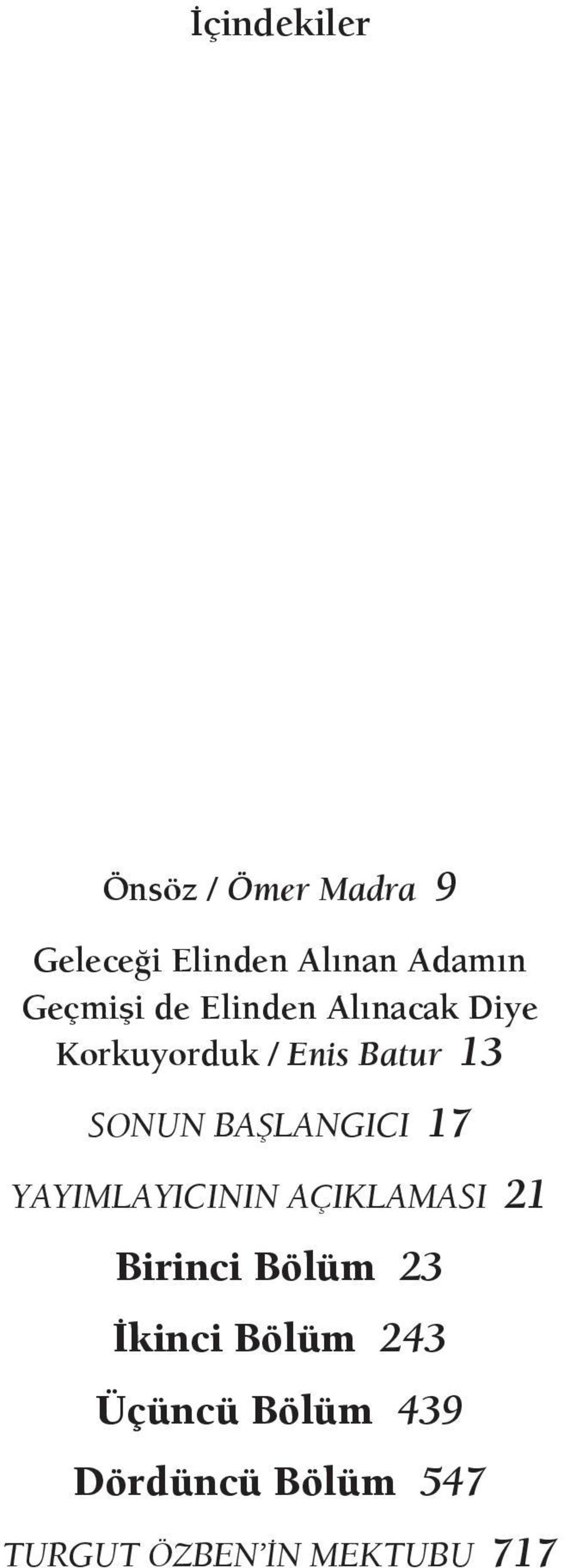 BAŞLANGICI 17 YAYIMLAYICININ AÇIKLAMASI 21 Birinci Bölüm 23 İkinci