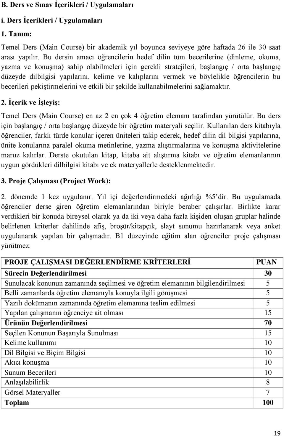 kelime ve kalıplarını vermek ve böylelikle öğrencilerin bu becerileri pekiştirmelerini ve etkili bir şekilde kullanabilmelerini sağlamaktır. 2.