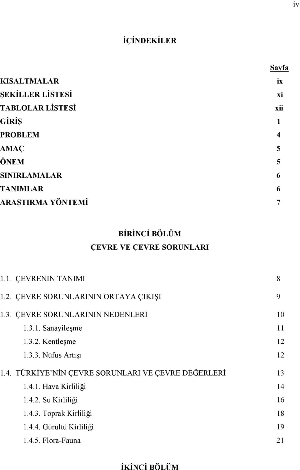 ÇEVRE SORUNLARININ NEDENLERİ 10 1.3.1. Sanayileşme 11 1.3.2. Kentleşme 12 1.3.3. Nüfus Artışı 12 1.4.